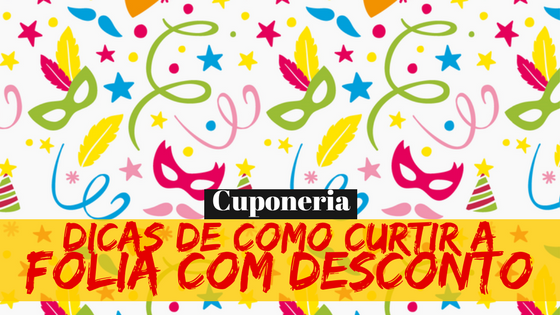 Dica: Como Aproveitar o Carnaval com Desconto